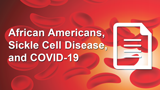 African Americans, Sickle Cell Disease, and  COVID-19: Dispelling Myths and Addressing Facts